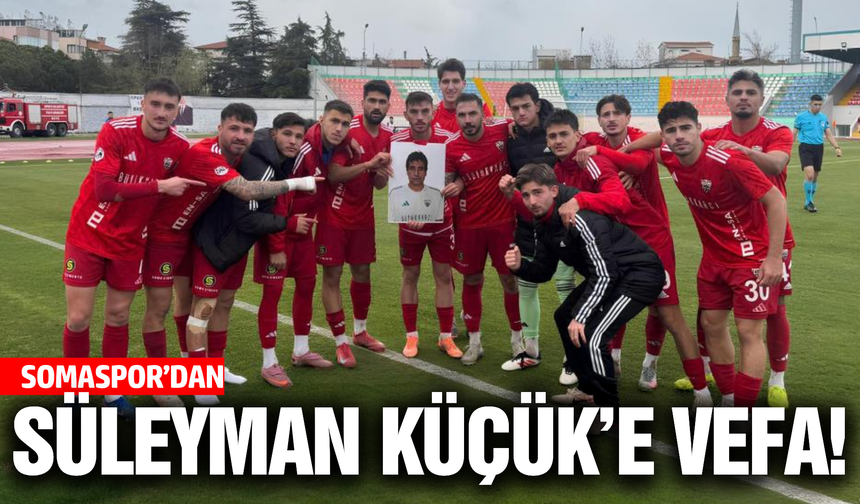 Somaspor’da Süleyman Küçük Unutulmadı!