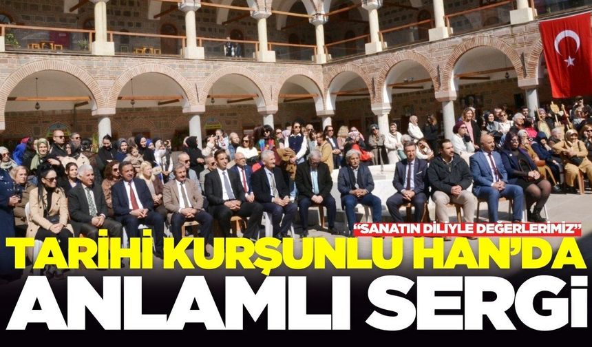 Tarihi Kurşunlu Han’da Anlamlı Sergi: “Sanatın Diliyle Değerlerimiz”