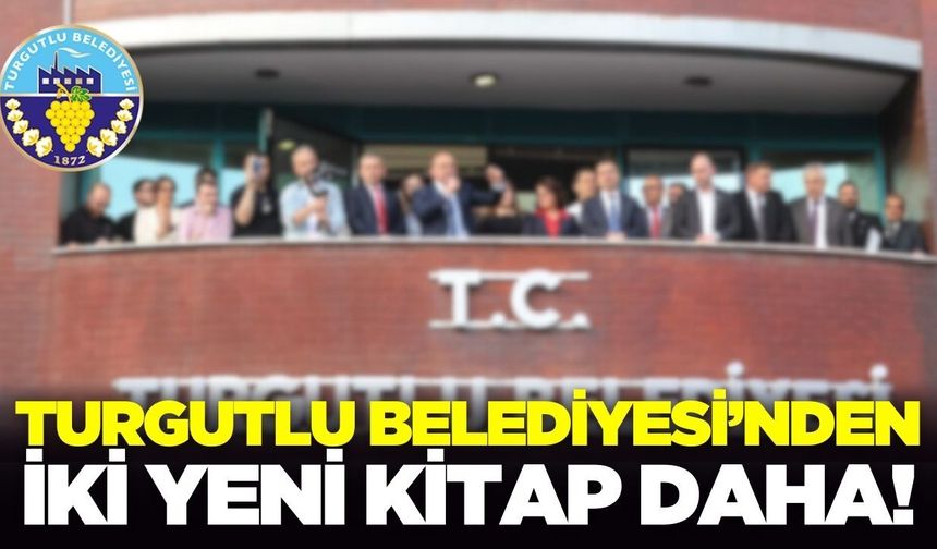 Turgutlu Belediyesi Kültür Yayınlarına iki yeni kitabı daha ekledi