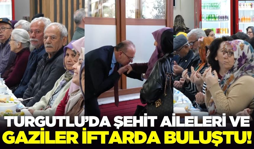 Turgutlu'da şehit aileleri ve gaziler iftarda buluştu!