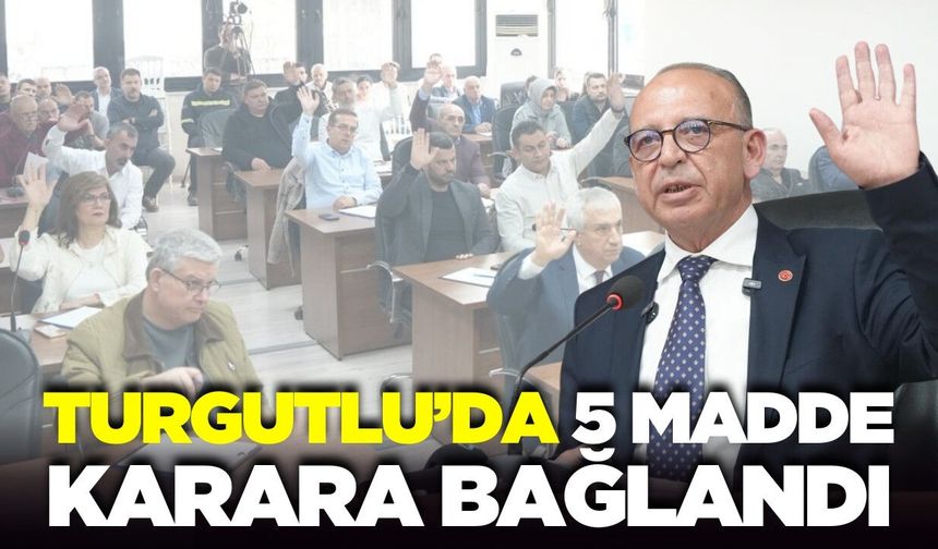 Turgutlu Belediyesi Meclisi 5 maddeyi karara bağladı