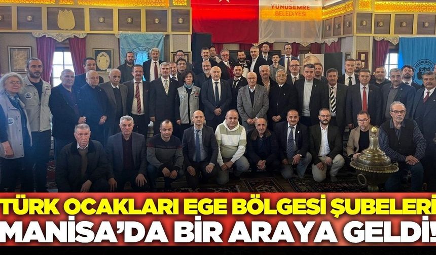 Türk Ocakları Ege Bölgesi İstişare Toplantısı Manisa'da gerçekleştirildi!