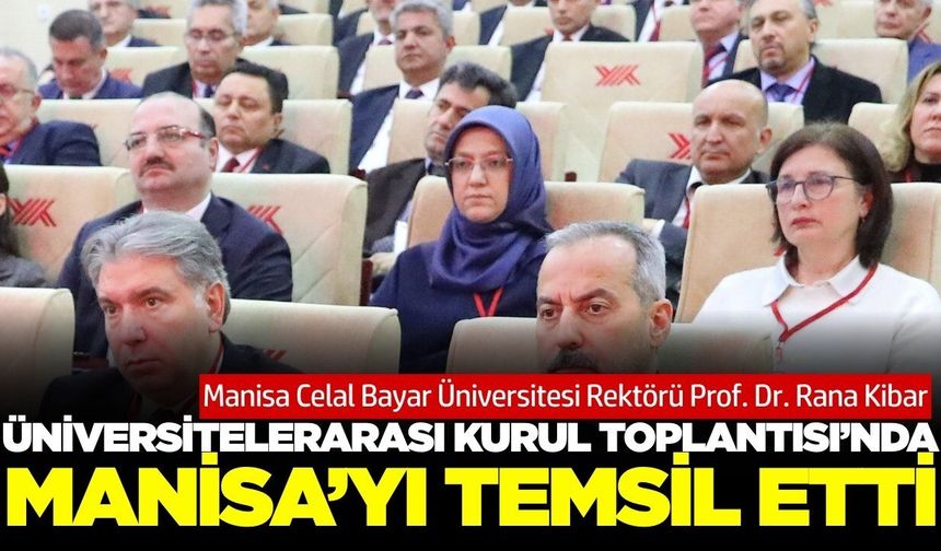 Üniversitelerarası Kurul Toplantısı’na MCBÜ Rektörü Kibar'da katıldı