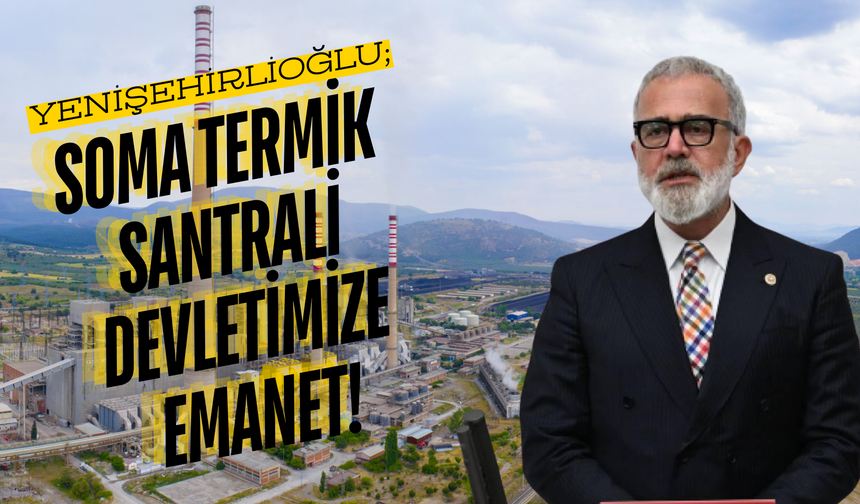 Yenişehirlioğlu: "Soma Termik Santrali’nde İşçi Hakları ve Üretim Devlet Güvencesinde"