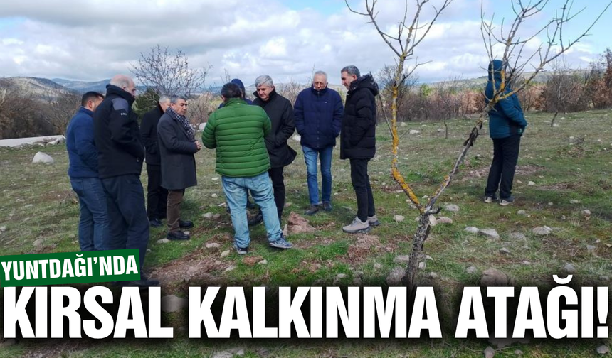 Yuntdağı'nda kırsal kalkınma hamlesi!