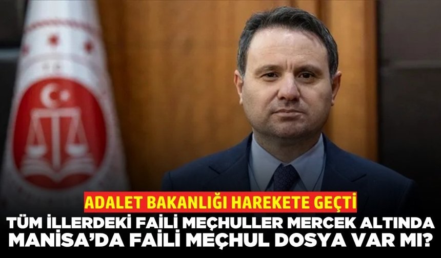 Adalet Bakanlığı Harekete Geçti: Manisa Dahil Tüm İllerdeki Faili Meçhuller Mercek Altında!
