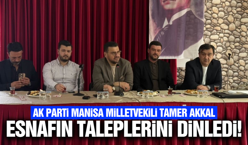 AK Partili Tamer Akkal, esnafın sorunlarını masaya yatırdı!