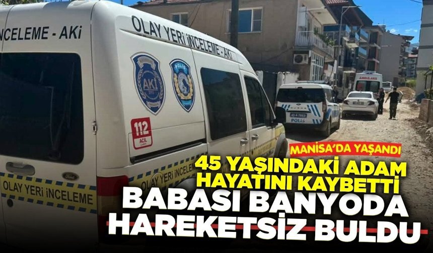 Manisa'da Namaz için uyandı, oğlunu banyoda ölü buldu