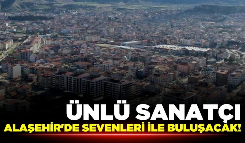 Ünlü Sanatçı Alaşehir'e geliyor!