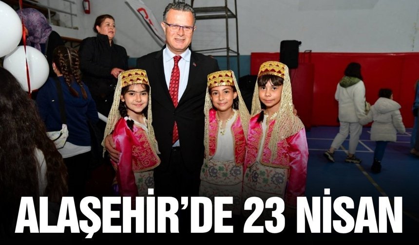 Alaşehir'de 23 Nisan büyük coşku ile kutlandı