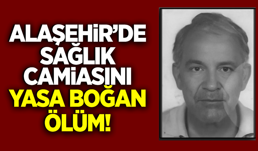 Alaşehir'de sağlık camiasının acı kaybı