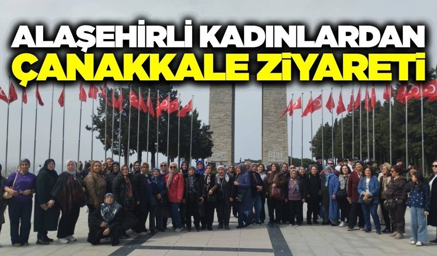 Alaşehirli kadınlar Çanakkale ruhunu yerinde yaşadı