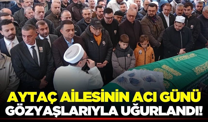 Eski Başkan Ertuğrul Aytaç'ın acı günü!