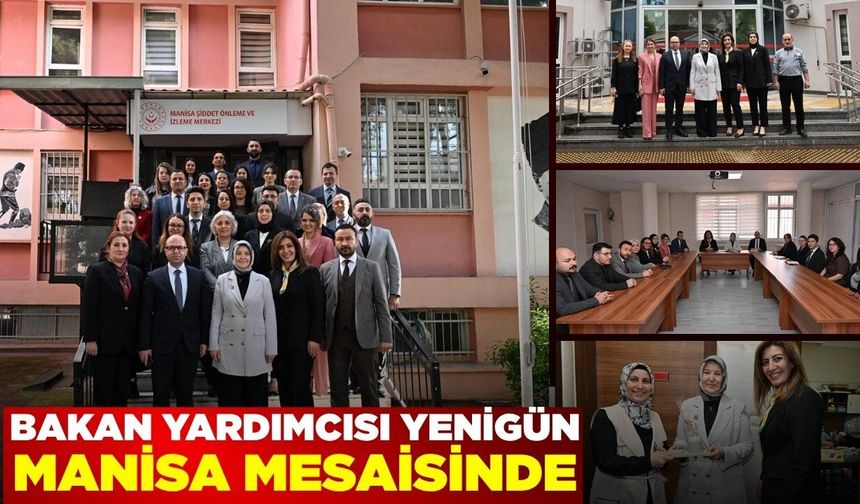 Bakan Yardımcısı Yenigün’den Manisa’da bir dizi ziyaret!