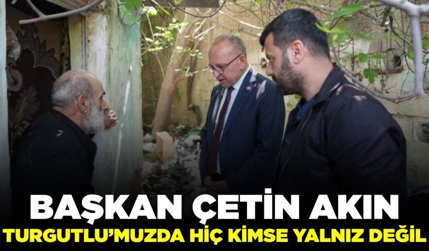 Turgutlu Belediye Başkanı Akın ihtiyaç sahibi vatandaşı ziyaret etti