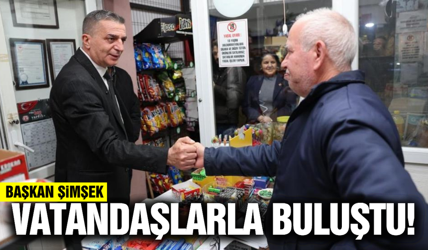 Başkan Şimşek vatandaşların taleplerini dinledi!