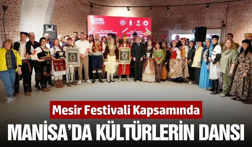 Dünyanın farklı kültürleri Manisa'da buluştu