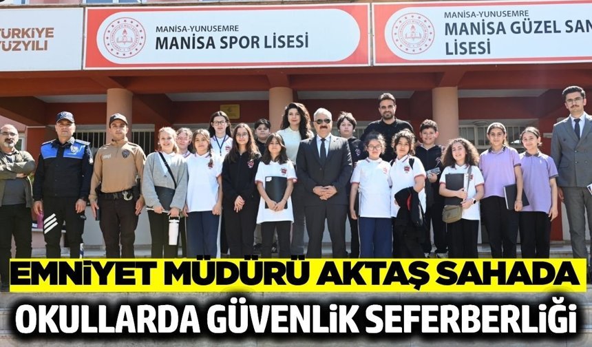 Manisa’da Eğitimde Güvenlik Seferberliği: Emniyet Müdürü Aktaş Sahada