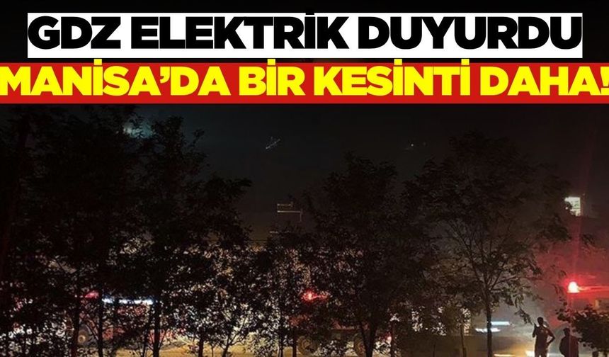 Manisa'da elektrik kesintisi: Saatlerce sürecek!