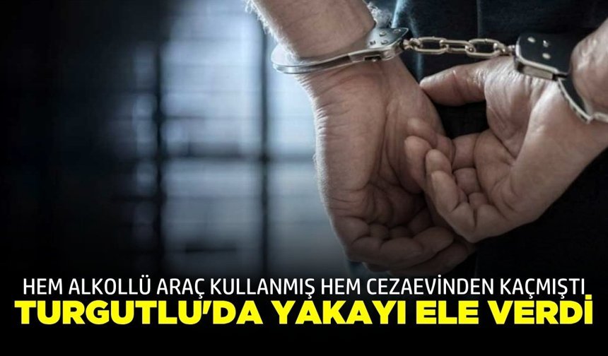 Turgutlu'da Firari Şüpheli Kıskıvrak Yakalandı: Cezaevine Gönderildi