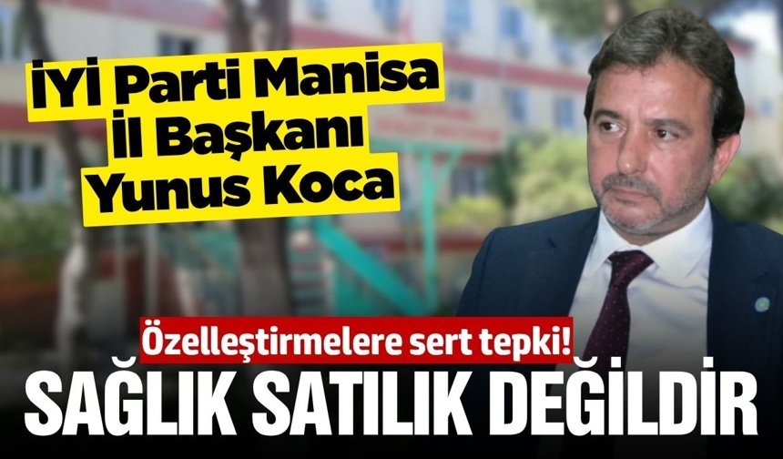 İYİ Parti Manisa’dan sağlık alanındaki özelleştirmelere tepki