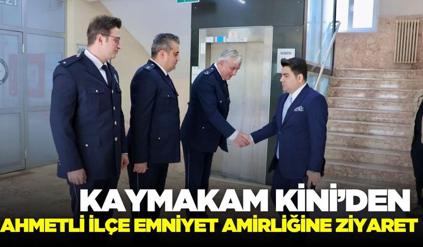 Kaymakam Kini’den Ahmetli İlçe Emniyet Amirliği’ne ziyaret
