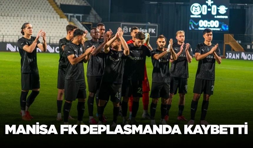 Manisa FK Deplasmanda Mağlup Oldu