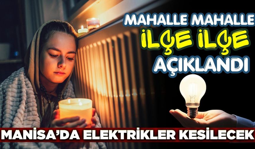 Manisa'da karanlığa bürüyor: 9 ilçede saatlerce sürecek kesinti