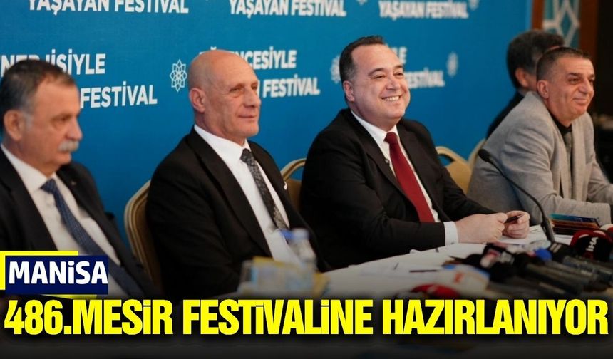 Manisa Mesir Festivali’nde geri sayım: 486. yıl coşkusu başlıyor!