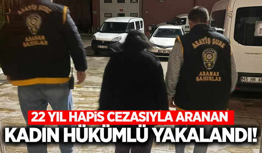 Manisa'da 22 yıl hapis cezasıyla aranıyordu, firari yakalandı!