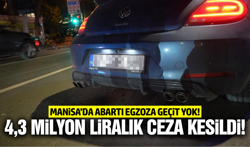 Manisa'da abartı egzoza geçit yok!