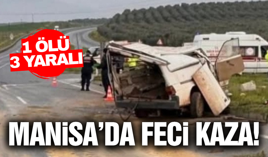 Manisa'da iki hafif ticari araç çarpıştı: 1 ölü, 3 yaralı