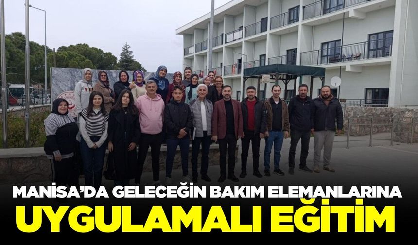 Manisa'da “Hasta ve Yaşlı Özbakımına Destek Elemanı” eğitimi