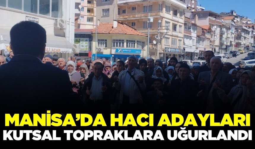 Demirci'de Hacı Adayları dualarla uğurlandı