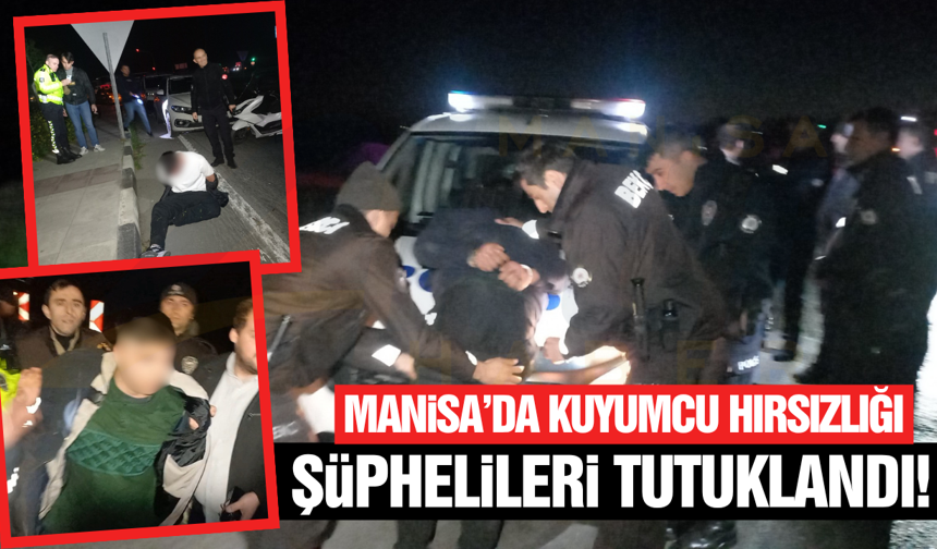 Manisa’da Kuyumcu Soygunu! 4 Şüpheliden 3’ü Tutuklandı