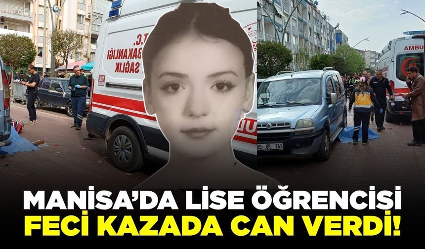 Manisa'da feci kaza: Lise öğrencisi hayatını kaybetti