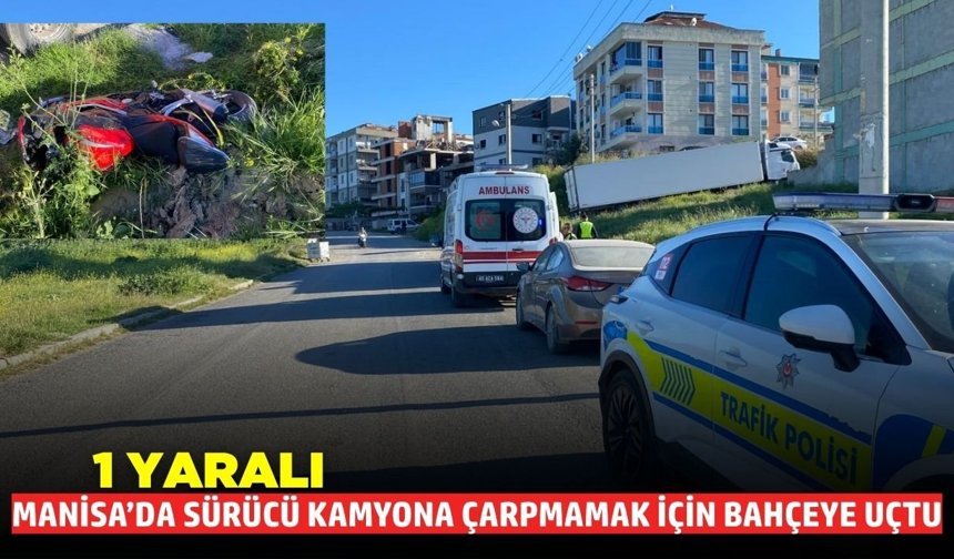 Manisa'da motosiklet bahçeye savruldu: 1 yaralı