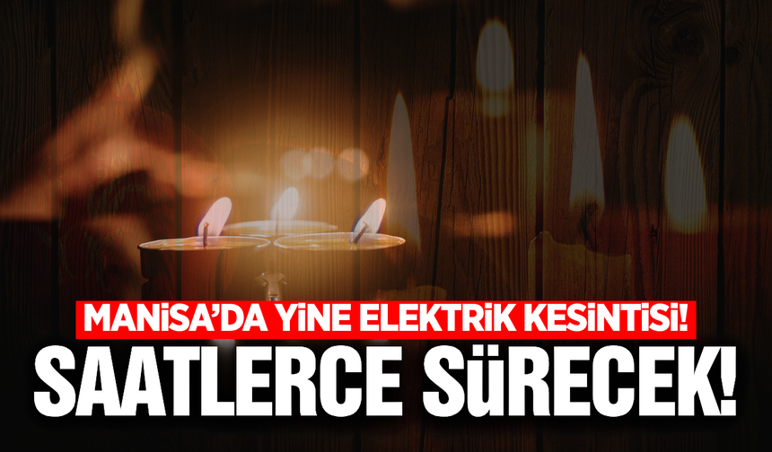 Manisa'da 15 Eylül'de elektrik kesintisi: İşte detaylar