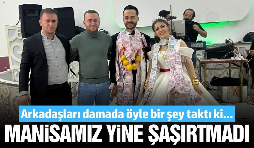 Manisalı damada arkadaşlarından 'beşi bir yerde' şoku!