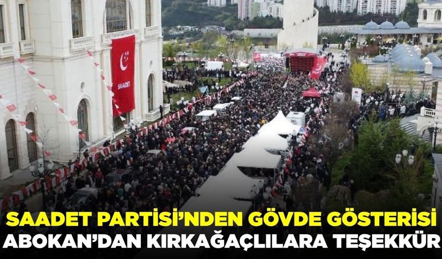 Saadet Partisi'nden gövde gösterisi: Arıkan seçim startını verdi