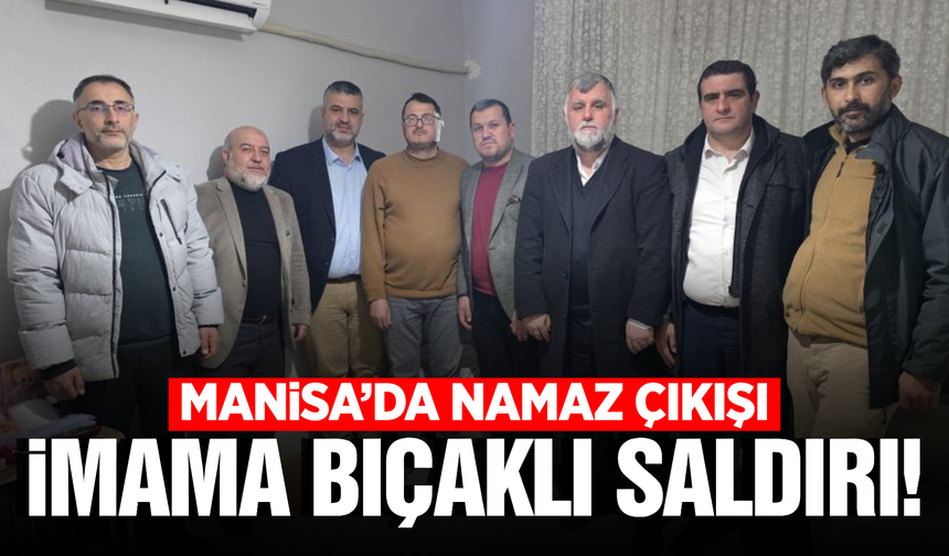 Manisa'da imam bıçaklı saldırıya uğradı!