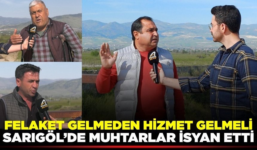 Sarıgöl'de muhtarlar sitem etti: "Oyları toplayıp gittiler, ilgilenmediler"