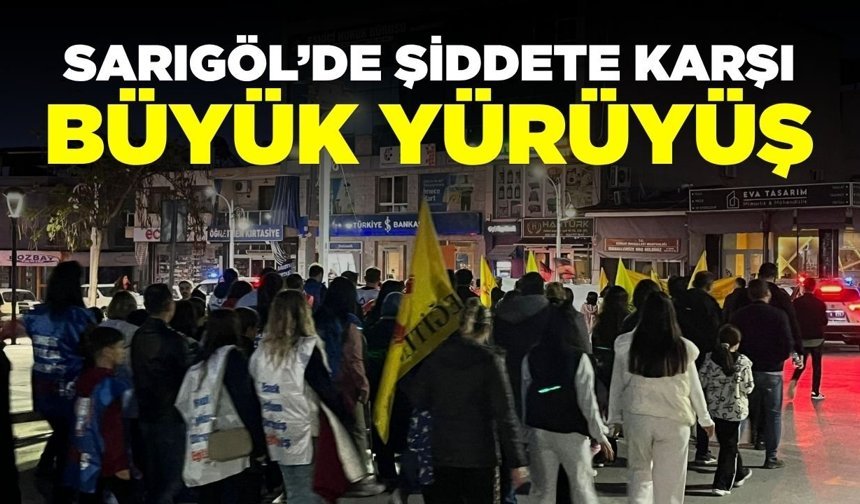 Sarıgöl Sokakları'nda "Eğitimde Şiddete Hayır" sesi yankılandı!