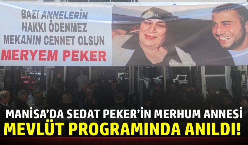 Turgutlu’da Sedat Peker’in Merhum Annesi Meryem Peker İçin Mevlüt Programı Düzenlendi