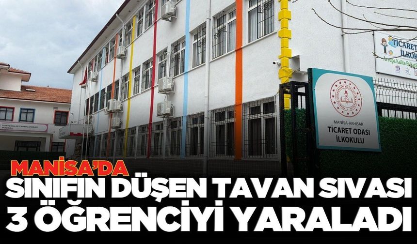 Manisa'da tavan sıvası düştü: 3 öğrenci yaralandı!