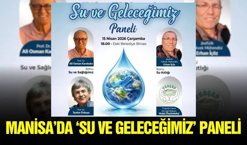 ‘Su ve Geleceğimiz’ Paneli düzenlenecek: İşte detaylar