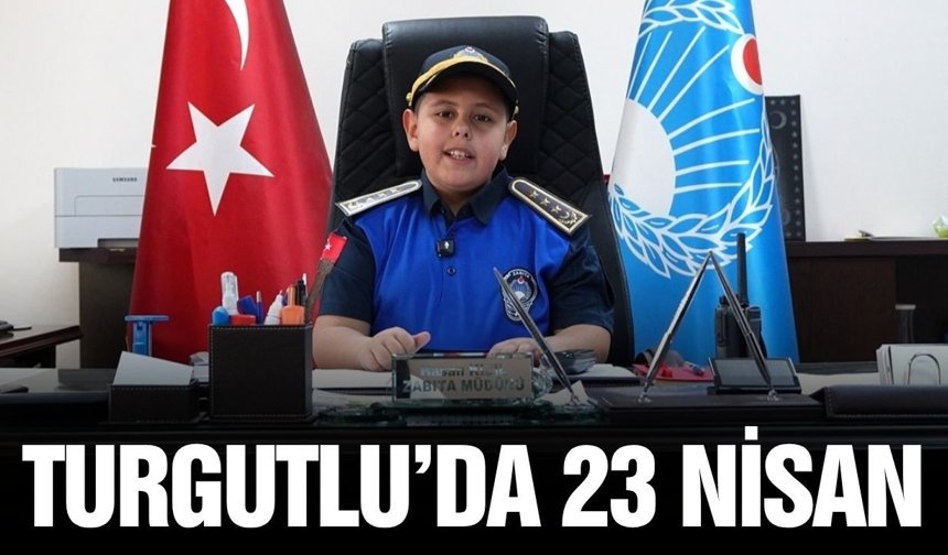 Turgutlu’da 23 Nisan’da zabıta görevi miniklere emanet edildi
