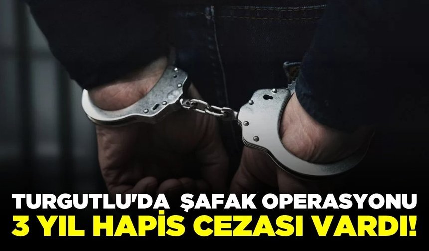 Turgutlu'da Firari Şahsa Şafak Operasyonu: 3 Yıl Hapis Cezası Vardı!