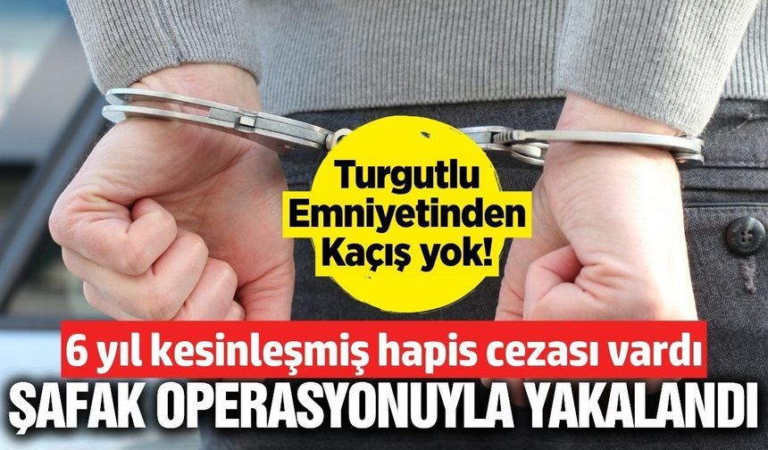 Turgutlu'da firari şüpheliye şafak operasyonu