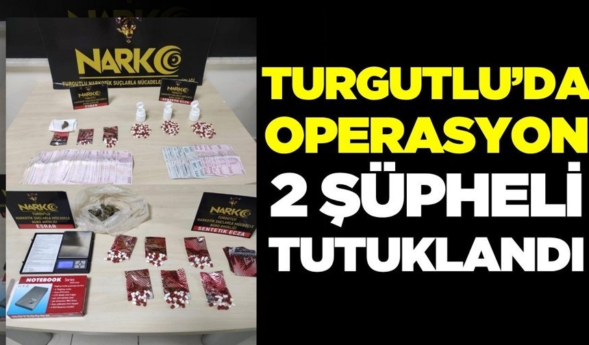 Turgutlu’da Uyuşturucu Operasyonu: 2 Şüpheli Tutuklandı